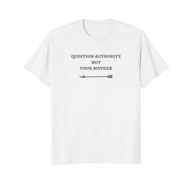 Load image into Gallery viewer, Question Authority Not Your Mother Novelty Tee