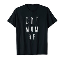 Load image into Gallery viewer, Cat Mom AF Women Tshirt Gift Funny Mom Mother Cat Lover Wife