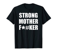 Load image into Gallery viewer, Strong Mother F#ker T-Shirt Strong Big Men Shirt Bodybuilder