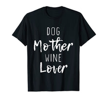 Load image into Gallery viewer, Dog Mother Wine Lover Cute Mom Drinking Gift T-Shirt