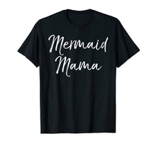 Load image into Gallery viewer, Mermaid Mama Shirt Fun Cute Magical Mother Mom Family Tee