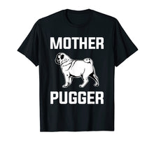 Load image into Gallery viewer, Pug Mom Gift Shirt - Funny Mother Pugger T Shirt Men Women