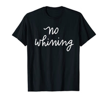 Load image into Gallery viewer, No Whining T-Shirt Funny Women's Mom Mama Mother
