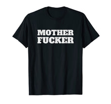 Load image into Gallery viewer, MOTHER FUCKER T-Shirt