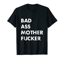 Load image into Gallery viewer, A Shirt That Says A Bad Ass Mother Fucker T-Shirt Funny Sarc