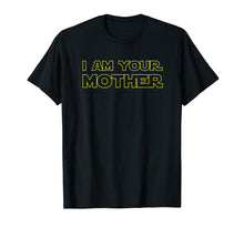 Load image into Gallery viewer, I Am Your Mother T Shirt - Mother's Day Gift For Star Mom
