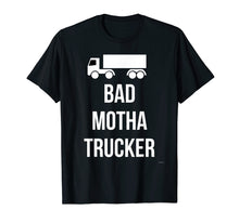 Load image into Gallery viewer, Bad Mother Trucker T Shirt