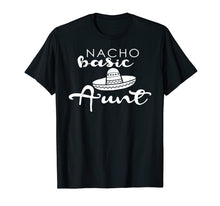 Load image into Gallery viewer, Nacho Basic Aunt Mother Wedding Funny Mexico Party T-shirts
