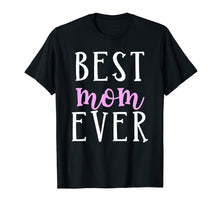 Load image into Gallery viewer, Best Mom Ever Greatest Mother Love Mommy Mama T Shirt