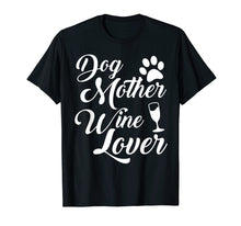 Load image into Gallery viewer, Dog Mother Wine Lover T-Shirt Tee