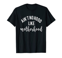 Load image into Gallery viewer, Ain't No Hood Like Motherhood TShirt Gift For Mom, Mother
