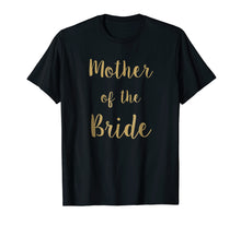 Load image into Gallery viewer, Mother of the bride, beautiful gift t-shirt idea