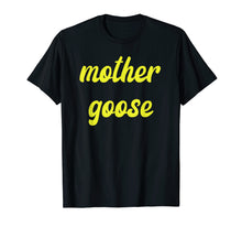 Load image into Gallery viewer, Funny Yellow Mother Goose day T Shirt Gift Momma mom