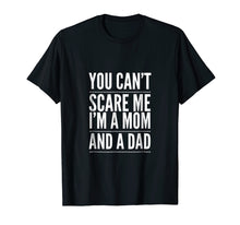 Load image into Gallery viewer, You Can't Scare Me I'm a Mom and A Dad Single Mother T-Shirt