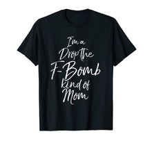 Load image into Gallery viewer, I'm a Drop the F-Bomb Kind of Mom Shirt Fun Cute Mother Tee