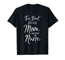 Load image into Gallery viewer, The Best kind of Mom Raises a Nurse Shirt Proud Mother Tee