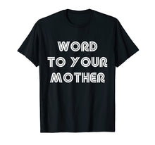 Load image into Gallery viewer, Cool Word To Your Mother Funny T Shirt Meme Woman Men Humor