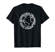 Load image into Gallery viewer, RESPECT YOUR MOTHER LOVE THE EARTH T-Shirt Planet Day Meme