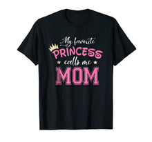 Load image into Gallery viewer, My Favorite Princess Calls Me Mom Cute Mother Mommy T-Shirt