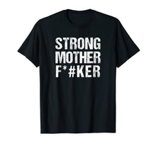 Load image into Gallery viewer, Strong Mother F#ker T-Shirt Strong Big Men Shirt Bodybuilder