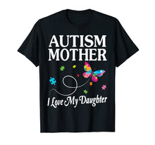 Load image into Gallery viewer, Butterfly Autism Mother I Love My Daughter Awareness Shirt
