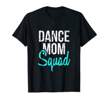 Load image into Gallery viewer, Dance Mom Squad T-Shirt for Cool Mother Days gift