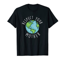 Load image into Gallery viewer, Respect Your Mother Happy Earth Day 2019 T Shirt Gift
