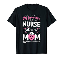 Load image into Gallery viewer, My Favorite Nurse Calls Me Mom T shirt Women Mother Nursing