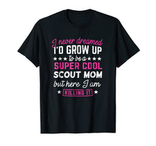 Load image into Gallery viewer, Scout Mom T-Shirt - I never Dreamed Mother Gift Shirt