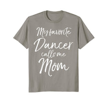 Load image into Gallery viewer, My Favorite Dancer Calls Me Mom Shirt Cute Dancing Mother