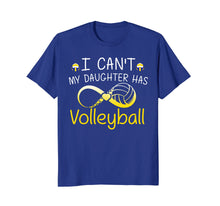 Load image into Gallery viewer, I Can't My Daughter Has Volleyball Mom T Shirt Mother Gifts
