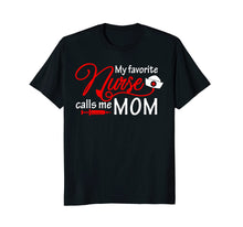 Load image into Gallery viewer, My Favorite Nurse Calls Me Mom T-Shirt Nursing Mother Gifts