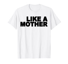 Load image into Gallery viewer, Like A Mother T-Shirt Gift For Mom