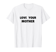 Load image into Gallery viewer, Love Your Mother T-Shirt