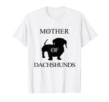 Load image into Gallery viewer, Mother Of Dachshunds -Doxie Dachshund Wiener Daschund Weiner