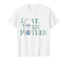Load image into Gallery viewer, Love Your Mother T-shirt Mother Earth Day Art Tee