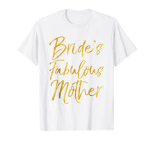 Load image into Gallery viewer, Bride's Fabulous Mother Shirt Cute Gold Bridal Mom Gift Tee