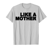Load image into Gallery viewer, Like A Mother T-Shirt Gift For Mom