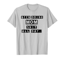 Load image into Gallery viewer, Been Doing Mom Shit All Day T-shirt Gift Mommy Mother