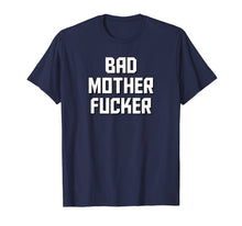 Load image into Gallery viewer, Bad Mother Fucker T-Shirt THE ORIGINAL Bad Motherfucker