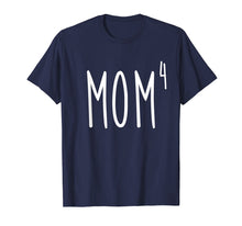 Load image into Gallery viewer, Mom4 T-Shirt Mom To The 4th Power Mother Of 4 Kids Children