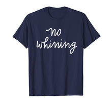 Load image into Gallery viewer, No Whining T-Shirt Funny Women's Mom Mama Mother