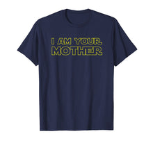 Load image into Gallery viewer, I Am Your Mother T Shirt - Mother's Day Gift For Star Mom