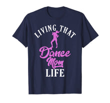 Load image into Gallery viewer, Living That Dance Mom Life Shirt Gift For Mother