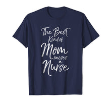 Load image into Gallery viewer, The Best kind of Mom Raises a Nurse Shirt Proud Mother Tee