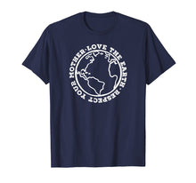 Load image into Gallery viewer, RESPECT YOUR MOTHER LOVE THE EARTH T-Shirt Planet Day Meme