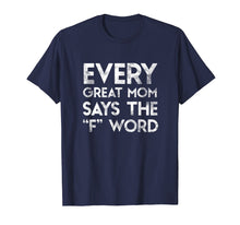 Load image into Gallery viewer, Funny Gift for your Mother - Every Great Mom Says the F Word