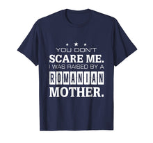 Load image into Gallery viewer, You Don't Scare Me I Was Raised By A Romanian Mother T-shirt