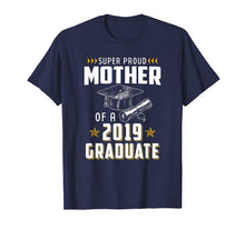 Load image into Gallery viewer, Super Proud Mother Of A 2019 Graduate Funny Shirt Graduation