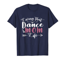 Load image into Gallery viewer, Living That Dance Mom Life Shirt Gift For Mother